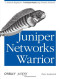 Juniper Networks Warrior: A Guide to the Rise of Juniper Networks Implementations