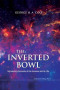 The Inverted Bowl: Introductory Accounts of the Universe and Its Life