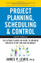 Project Planning, Scheduling, and Control: The Ultimate Hands-On Guide to Bringing Projects in On Time and On Budget , Fifth Edition