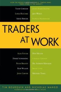 Traders at Work: How the World's Most Successful Traders Make Their Living in the Markets
