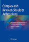 Complex and Revision Shoulder Arthroplasty: An Evidence-Based Approach to Evaluation and Management