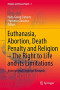 Euthanasia, Abortion, Death Penalty and Religion - The Right to Life and its Limitations: International Empirical Research (Religion and Human Rights, 4)