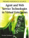 Agent and Web Service Technologies in Virtual Enterprises (Premier Reference Source)