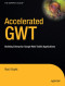Accelerated GWT: Building Enterprise Google Web Toolkit Applications