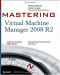 Mastering Virtual Machine Manager 2008 R2