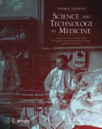 Science and Technology in Medicine: An Illustrated Account Based on Ninety-Nine Landmark Publications from Five Centuries