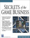 Secrets of the Game Business (Game Development Series)