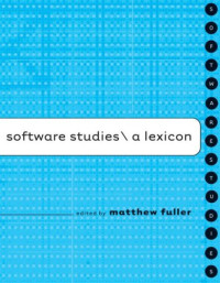 Software Studies: A Lexicon (Leonardo Books)