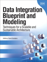 Data Integration Blueprint and Modeling: Techniques for a Scalable and Sustainable Architecture