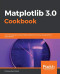 Matplotlib 3.0 Cookbook: Over 150 recipes to create highly detailed interactive visualizations using Python