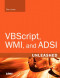 VBScript, WMI, and ADSI Unleashed: Using VBScript, WMI, and ADSI to Automate Windows Administration