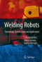 Welding Robots: Technology, System Issues and Application