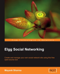 Elgg Social Networking: Create and manage your own social network site using this free open-source tool