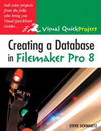 Creating a Database in FileMaker Pro 8 : Visual QuickProject Guide