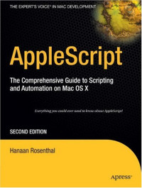 AppleScript: The Comprehensive Guide to Scripting and Automation on Mac OS X, Second Edition
