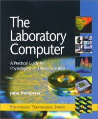The Laboratory Computer: A Practical Guide for Physiologists and Neuroscientists (Biological Techniques Series)