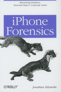 iPhone Forensics: Recovering Evidence, Personal Data, and Corporate Assets