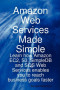 Amazon Web Services Made Simple: Learn how Amazon EC2, S3, SimpleDB and SQS Web Services enables you to reach business goals faster