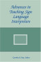Advances in Teaching Sign Language Interpreters (The Interpreter Education Series, Vol. 2)