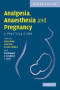 Analgesia, Anaesthesia and Pregnancy: A Practical Guide