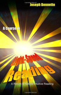 A Course In Light-Speed Reading: A Return To Natural Intuitive Reading