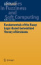 Fundamentals of the Fuzzy Logic-Based Generalized Theory of Decisions (Studies in Fuzziness and Soft Computing)