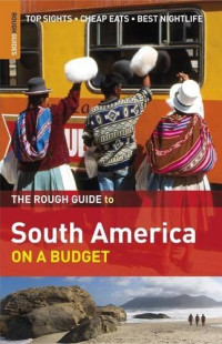 The Rough Guide to South America on a Budget (Rough Guide Travel Guides)