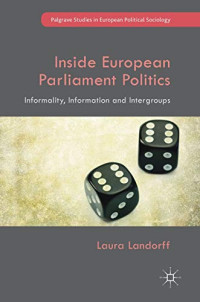 Inside European Parliament Politics: Informality, Information and Intergroups (Palgrave Studies in European Political Sociology)