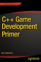C++ Game Development Primer (The Expert's Voice in C++)