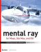 mental ray for Maya, 3ds Max, and XSI: A 3D Artist's Guide to Rendering