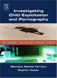 Investigating Child Exploitation: The Internet, Law and Forensic Science