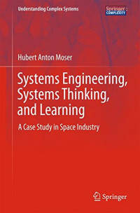 Systems Engineering, Systems Thinking, and Learning: A Case Study in Space Industry (Understanding Complex Systems)