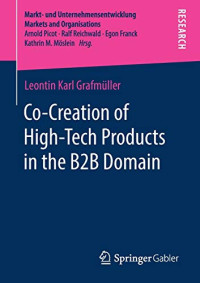 Co-Creation of High-Tech Products in the B2B Domain (Markt- und Unternehmensentwicklung Markets and Organisations)