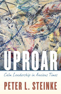Uproar: Calm Leadership in Anxious Times