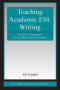 Teaching Academic ESL Writing: Practical Techniques in Vocabulary and Grammar (ESL and Applied Linguistics Professional)