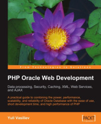 PHP Oracle Web Development: Data processing, Security, Caching, XML, Web Services, and Ajax