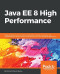 Java EE 8 High Performance: Master techniques such as memory optimization, caching, concurrency, and multithreading to achieve maximum performance from your enterprise applications.