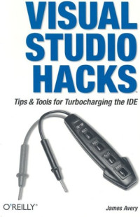Visual Studio Hacks : Tips & Tools for Turbocharging the IDE