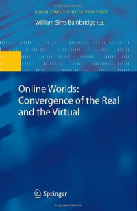 Online Worlds: Convergence of the Real and the Virtual (Human-Computer Interaction Series)