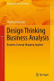 Design Thinking Business Analysis: Business Concept Mapping Applied (Management for Professionals)