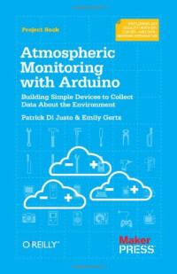 Atmospheric Monitoring With Arduino: Building Simple Devices to Collect Data About the Environment