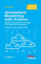 Atmospheric Monitoring With Arduino: Building Simple Devices to Collect Data About the Environment