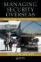 Managing Security Overseas: Protecting Employees and Assets in Volatile Regions