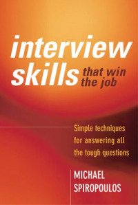 Interview Skills That Win the Job: Simple Techniques for Answering All the Tough Questions