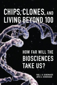 Chips, Clones, and Living Beyond 100: How Far Will the Biosciences Take Us?