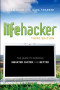 Lifehacker: The Guide to Working Smarter, Faster, and Better