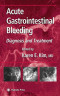 Acute Gastrointestinal Bleeding: Diagnosis and Treatment (Clinical Gastroenterology)
