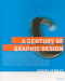 Century of Graphic Design, A: Graphic Design Pioneers of the 20th Century