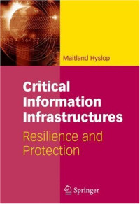 Critical Information Infrastructures: Resilience and Protection