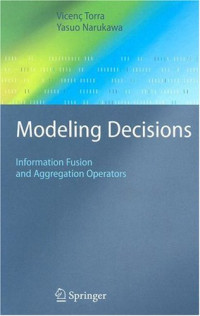 Modeling Decisions: Information Fusion and Aggregation Operators (Cognitive Technologies)